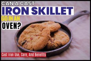 Can A Cast Iron Skillet Go In an Oven