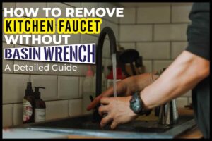 How To Remove Kitchen Faucet Without Basin Wrench