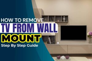 How to Remove TV from Wall Mount