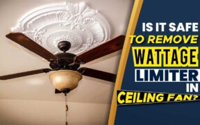 Is It Safe to Remove Wattage Limiter in Ceiling Fan