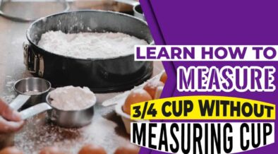 Learn How To Measure 3 4 Cup Without Measuring Cup