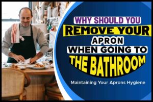 Why Should You Remove Your Apron When Going To The Bathroom