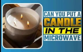 Can You Put A Candle In The Microwave