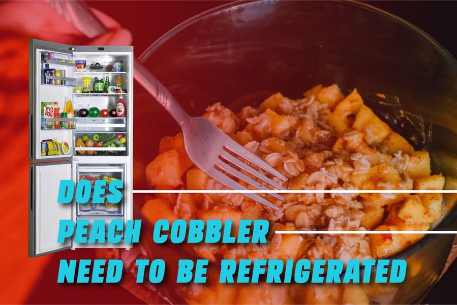 Does Peach Cobbler Need To Be Refrigerated